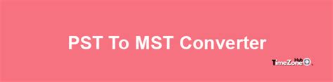12 pst to mst|Convert PST to MST .